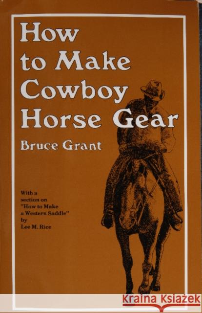 How to Make Cowboy Horse Gear Bruce Grant 9780870330346 Cornell Maritime Press