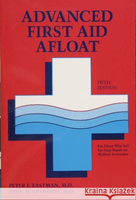 Advanced First Aid Afloat Peter F. Eastman John M. Levinson 9780870335242 Cornell Maritime Press