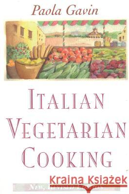 Italian Vegetarian Cooking, New, Revised, and Expanded Edition Gavin, Paola 9780871317698 M. Evans and Company