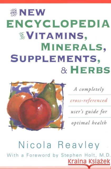 The New Encyclopedia of Vitamins, Minerals, Supplements, & Herbs: A Completely Cross-Referenced User's Guide for Optimal Health Reavley, Nicola 9780871318978 M. Evans and Company