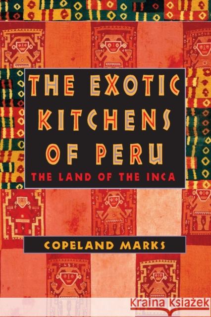 The Exotic Kitchens of Peru: The Land of the Inca Marks, Copeland 9780871319579 M. Evans and Company