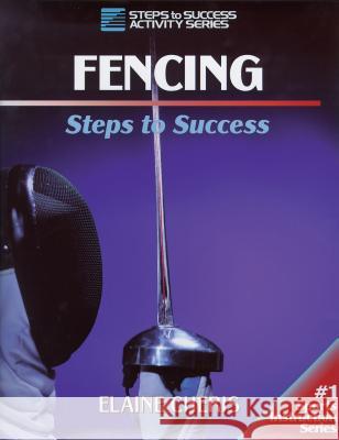 Fencing: Steps to Success Elizabeth Anders 9780873229722 Human Kinetics Publishers