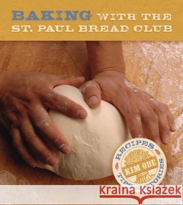 Baking Bread with the St Paul Bread Club: Recipes, Tips and Stories Kim Ode 9780873515672 Minnesota Historical Society Press,U.S.