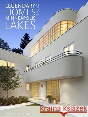 Legendary Homes of the Minneapolis Lakes Karen Melvin, Bette Jones Hammel 9780873518635 Minnesota Historical Society Press,U.S.
