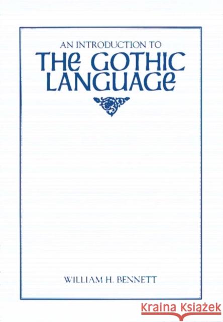 An Introduction to the Gothic Language William Holmes Bennett 9780873522953 Modern Language Association of America
