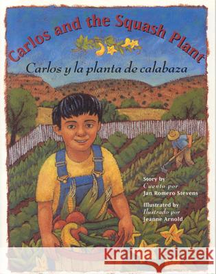 Carlos And The Squash Plant/Carlos y la Planta de Calabaza Stevens, Jan Romero 9780873586252 Luna Rising
