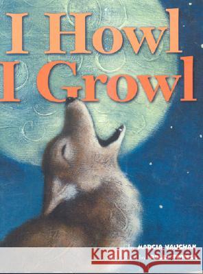 I Howl, I Growl: Southwest Animal Antics Vaughan, Marcia 9780873588355 Rising Moon Books
