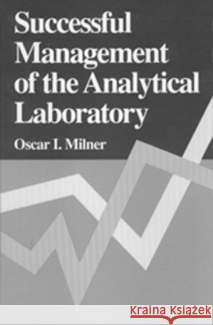 Successful Management of the Analytical Laboratory Oscar I. Milner Milner I. Milner 9780873714389 CRC