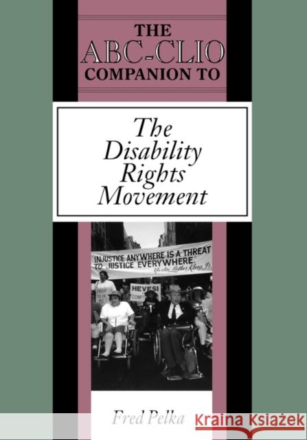 The Abc-Clio Companion to the Disability Rights Movement Pelka, Fred 9780874368345 ABC-CLIO