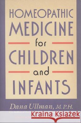 Homeopathic Medicine for Children and Infants Dana Ullman 9780874776928 Jeremy P. Tarcher