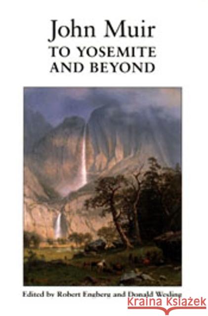 John Muir to Yosemite and Beyond: Writings from the Years 1863 to 1875 Engberg, Robert 9780874805802 University of Utah Press