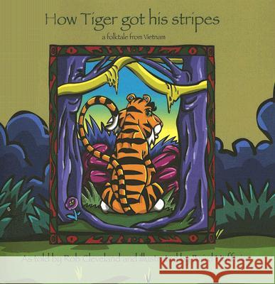 How Tiger Got His Stripes: A Folktale from Vietnam Baird Hoffmire Rob Cleveland 9780874837995 August House Publishers