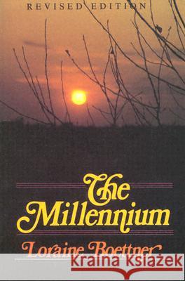 The Millennium Loraine Boettner 9780875521138 P & R Publishing