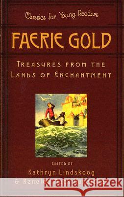 Faerie Gold: Treasures from the Lands of Enchantment Lindskoog, Kathryn 9780875527383 P & R Publishing