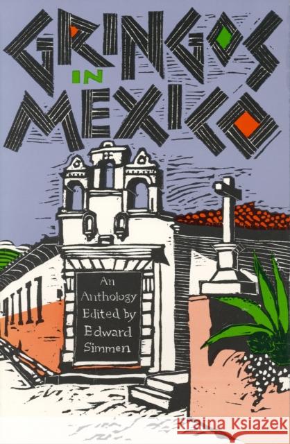 Gringos in Mexico: One Hundred Years of Mexico in the American Short Story Simmen, Edward 9780875650296 Texas Christian University Press
