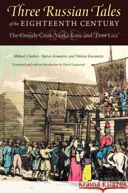 Three Russian Tales of the Eighteenth Century: The Comely Cook, Vanka Kain, and Poor Liza Chulkov, Mikhail 9780875806747 Northern Illinois University Press
