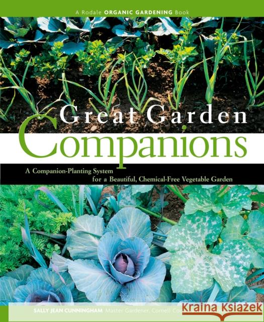 Great Garden Companions: A Companion-Planting System for a Beautiful, Chemical-Free Vegetable Garden Sally Jean Cunningham 9780875968476 Rodale Press