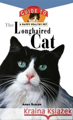 The Longhaired Cat: An Owner's Guide to a Happy Healthy Pet Anna Sadler 9780876054765 Howell Books