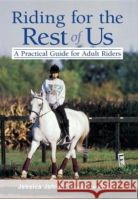 Riding for the Rest of Us: A Practical Guide for Adult Riders Jessica Jahiel 9780876059098 Howell Books