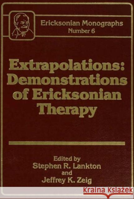Extrapolations: Demonstrations of Ericksonian Therapy: Ericksonian Monographs 6 Lankton, Stephen R. 9780876305676 Brunner/Mazel Publisher