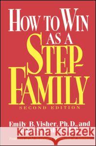 How To Win As A Stepfamily Emily B. Visher John S., M.D. Visher 9780876306499 Brunner/Mazel Publisher
