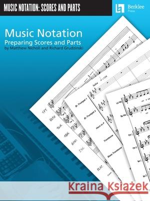 Music Notation: Preparing Scores and Parts Matthew Nicholl, Richard Grudzinski, Jonathan Feist 9780876390740 Berklee Press Publications