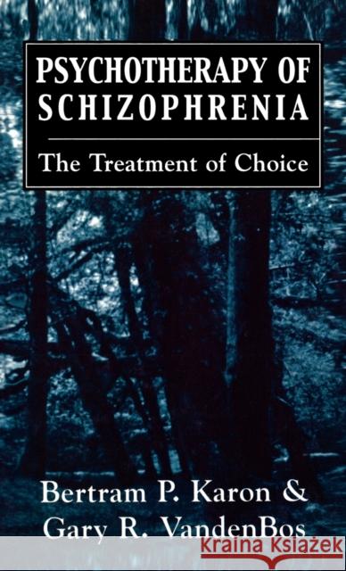 Psychotherapy of Schizophrenia: The Treatment of Choice Karon, Bertram P. 9780876684443 Jason Aronson