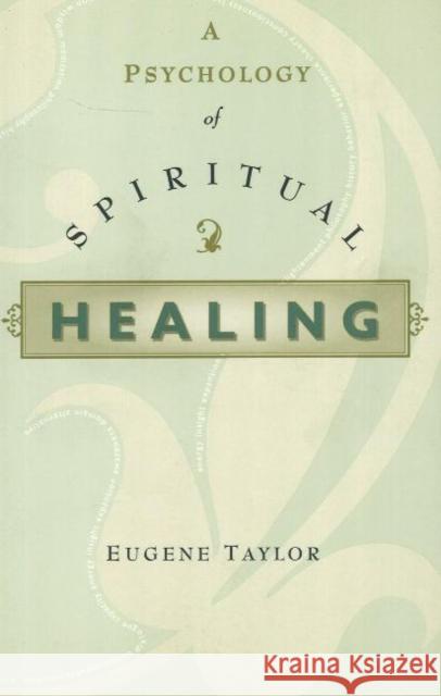 A PSYCHOLOGY OF SPIRITUAL HEALING EUGENE TAYLOR 9780877853756 Swedenborg Foundation