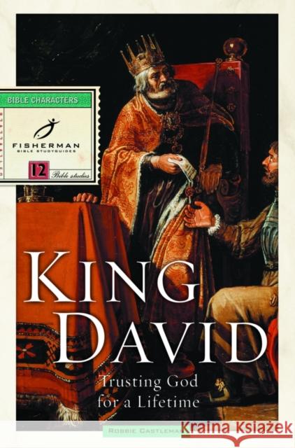 King David: Trusting God for a Lifetime Robbie Castelman Robbie Castleman 9780877881650 Shaw Books