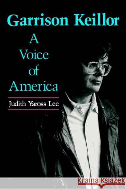 Garrison Keillor: A Voice of America Lee, Judith Yaross 9780878054732 University Press of Mississippi
