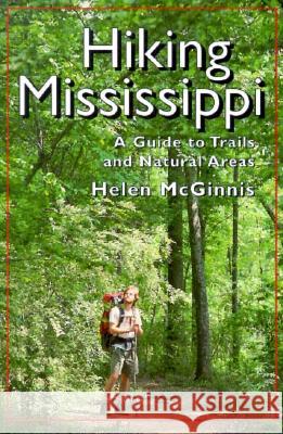 Hiking Mississippi: A Guide to Trails and Natural Areas Helen McGinnis 9780878056644 University Press of Mississippi