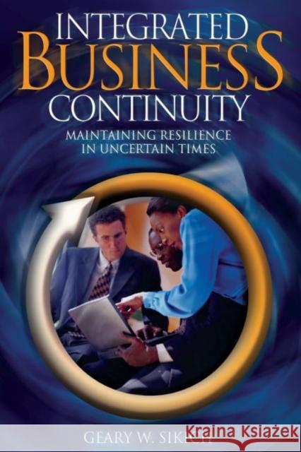 Integrated Business Continuity: Maintaining Resilience in Uncertain Times Sikich, Geary W. 9780878148653 Pennwell Books