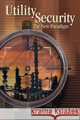 Utility Security: The New Paradigm Karl A. Seger 9780878148820 Pennwell Books