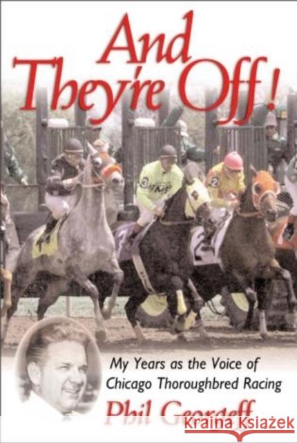And They're Off!: My Years as the Voice of Thoroughbred Racing Georgeff, Phil 9780878332649 Taylor Trade Publishing
