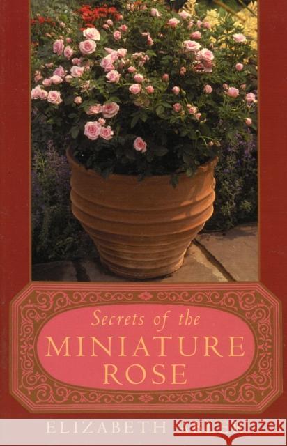 The Secrets of the Miniature Rose Elizabeth Abler 9780878333110 Taylor Trade Publishing