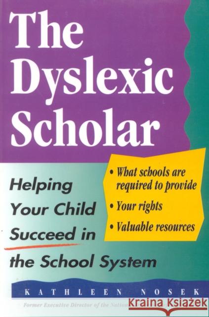 The Dyslexic Scholar: Helping Your Child Achieve Academic Success Nosek, Kathleen 9780878338825 Taylor Trade Publishing