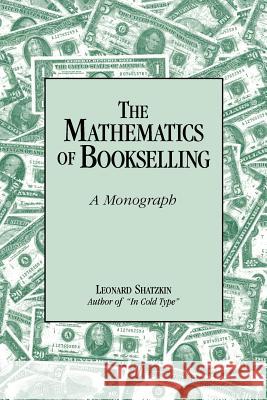 The Mathematics of Bookselling: A Monograph Leonard Shatzkin 9780878380251 Sun River Press