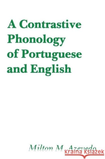 A Contrastive Phonology of Portuguese and English Milton M. Azevedo 9780878400829 Georgetown University Press