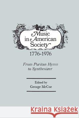 Music in American Society 1776-1976: From Puritan Hymn to Synthesizer McCue, George 9780878556342 Transaction Publishers