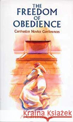 Freedom of Obedience, Volume 172: Carthusian Novice Conferences A Carthusian 9780879077723 Cistercian Publications