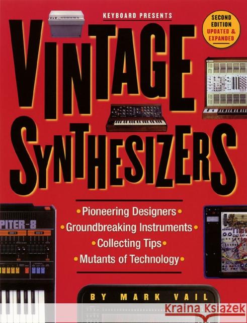 Vintage Synthesizers: Groundbreaking Instruments and Pioneering Designers of Electronic Music Synthesizers, Second Edition Vail, Mark 9780879306038 Backbeat Books