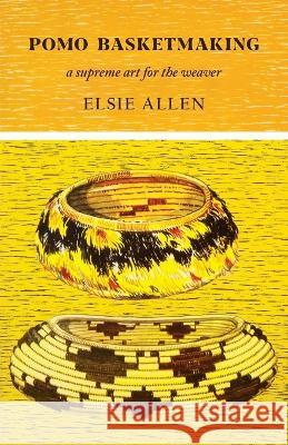 Pomo Basketmaking: A Supreme Art for the Weaver Elsie Allen Vinson Brown 9780879610166 Naturegraph Publishers