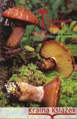 The Mushroom Manual Pearson, Lorentz C. 9780879611613 Naturegraph Publishers