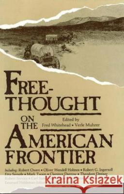 Free-Thought on the American Frontier Fred Whitehead Verle Muhrer 9780879756987 Prometheus Books