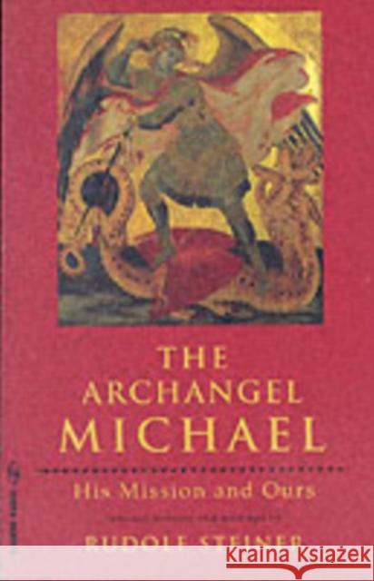 The Archangel Michael: His Mission and Ours Rudolf Steiner, Christopher Bamford 9780880103787 Anthroposophic Press Inc
