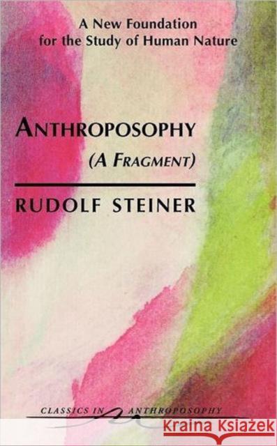 Anthroposophy: A New Foundation for the Study of Human Nature Rudolf Steiner 9780880104012 Anthroposophic Press Inc