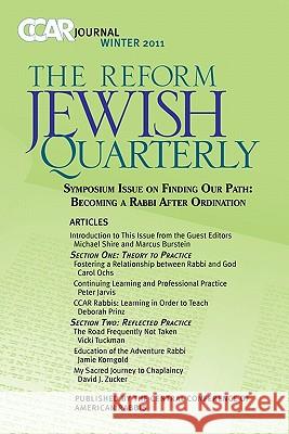 Ccar Journal: The Reform Jewish Quarterly Winter 2011 - Becoming a Rabbi After Ordination Marcus Burstein Michael Shire Susan Laemmle 9780881231717 Central Conference of American Rabbis