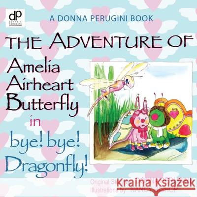 The Adventure of Amelia Airheart Butterfly in bye! bye! Dragonfly Perugini, Donna 9780881445374 Yorkshire Publishing