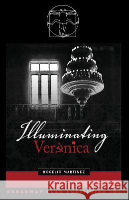 Illuminating Veronica Rogelio Martinez 9780881454109 Broadway Play Publishing Inc