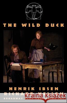 The Wild Duck Henrik Ibsen Richard Nelson 9780881454505 Broadway Play Publishing Inc